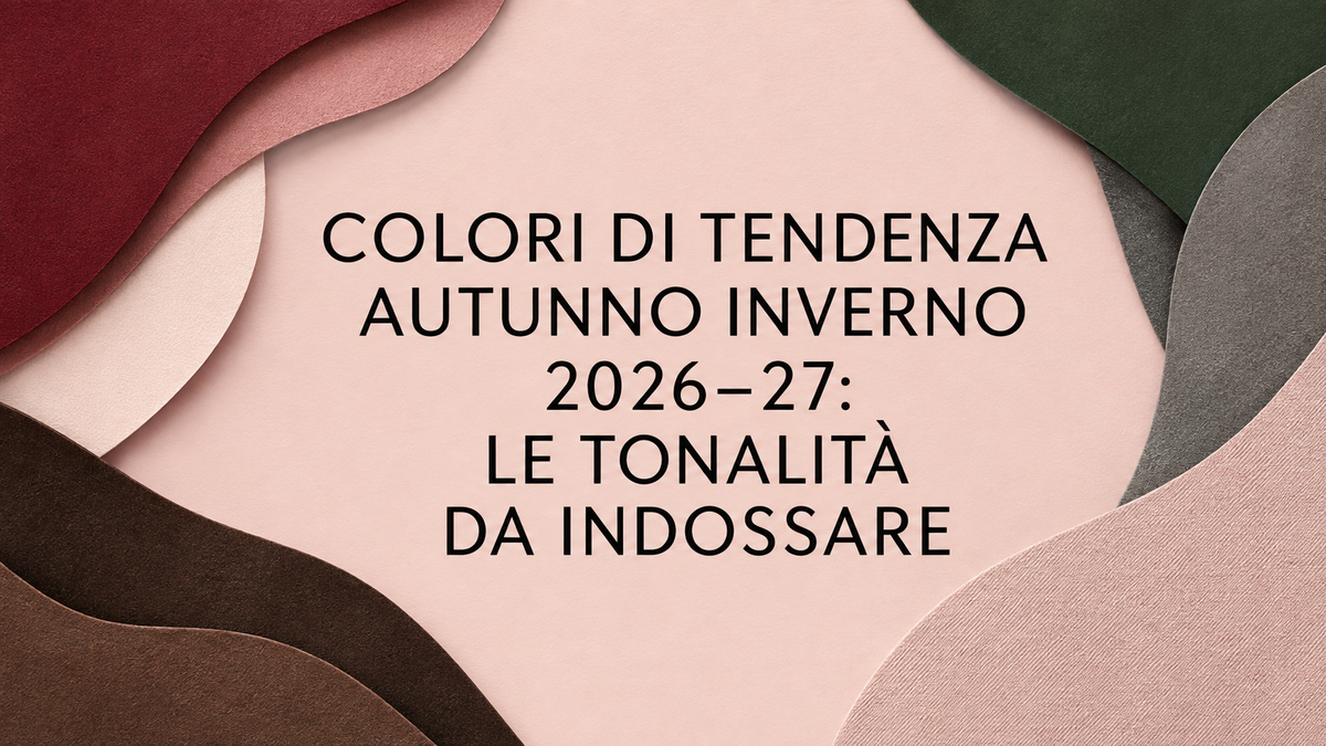 Colori di tendenza Autunno Inverno 2026–27: le tonalità da indossare